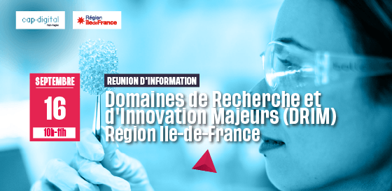 REUNION D’INFORMATION DRIM – Domaines de Recherche et d’Innovation Majeurs – Région Ile-de-France