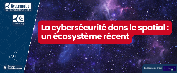 La cybersécurité dans le spatial : un écosystème récent