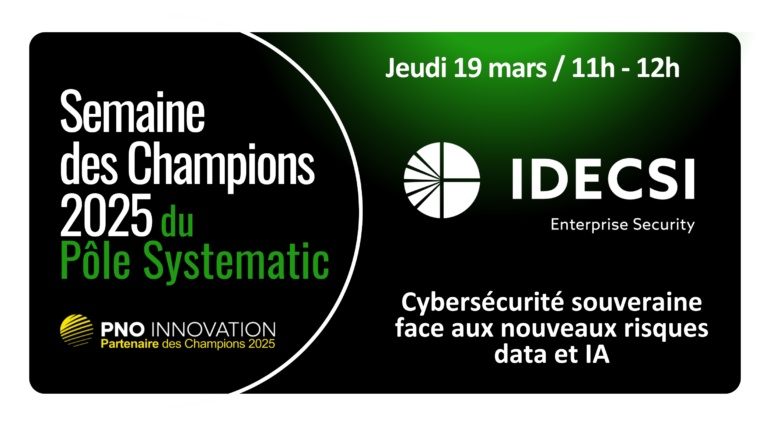 Semaine des Champions – IDECSI – Cybersécurité souveraine face aux nouveaux risques data et IA