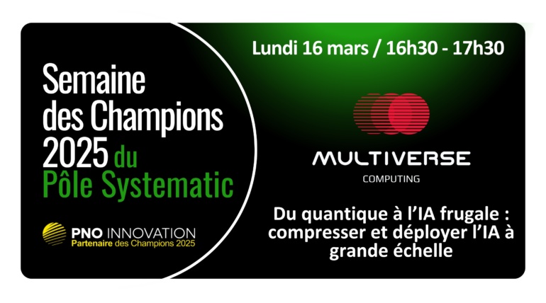 Semaine des Champions – MULTIVERSE COMPUTING – Du quantique à l’IA frugale : compresser et déployer l’IA à grande échelle