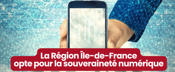 La Région Île-de-France opte pour la souveraineté numérique