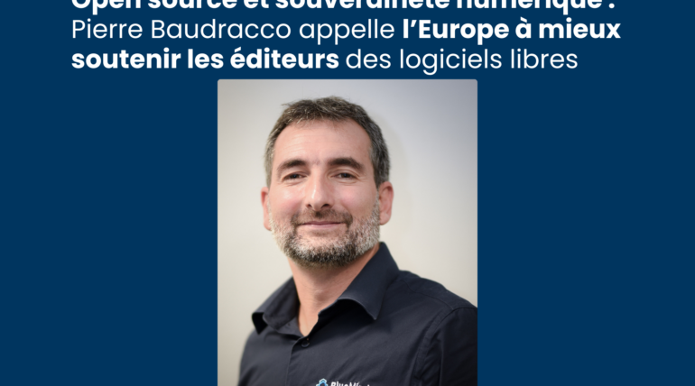 Open source et souveraineté numérique : Pierre Baudracco appelle l’Europe à mieux soutenir les éditeurs des logiciels libres