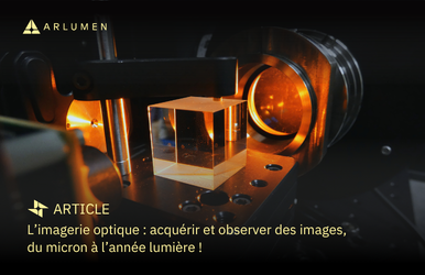 L’imagerie optique : acquérir et observer des images, du micron à l’année lumière !
